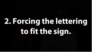 Don't force the lettering to fit your custom signage